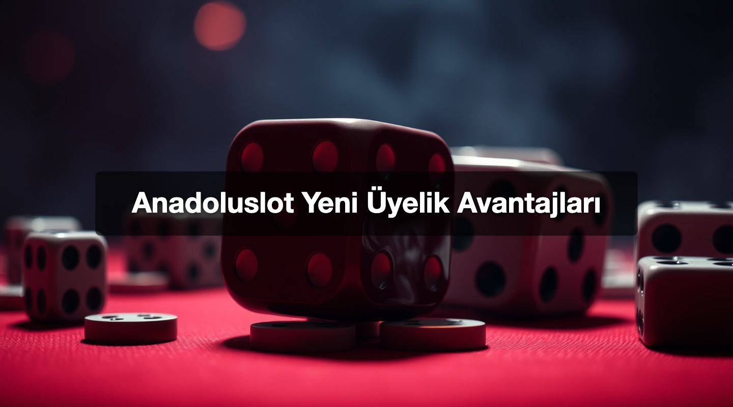 Anadoluslot Yeni Üyelik Avantajları